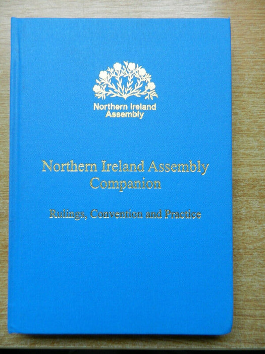 Northern Ireland Assembly Companion: Rulings, Convention and Practice 1 Jan 2004